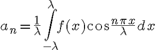 $a_n=\frac1{\lambda}\int_{-\lambda}^{\lambda} f(x) \cos \frac{n\pi x}{\lambda} dx$